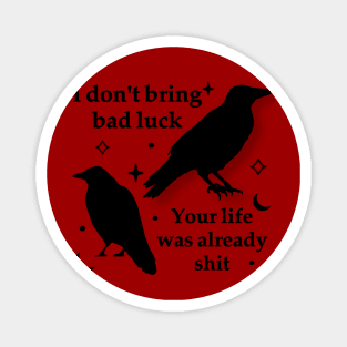 I don’t bring bad luck your life was already shit Magnet